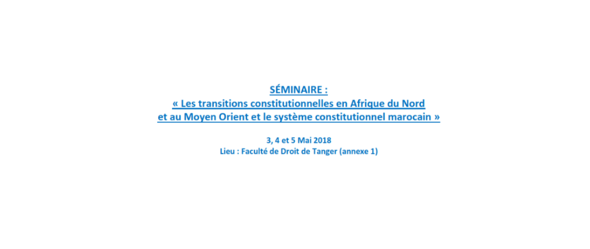 Les transitions constitutionnelles en Afrique du Nord et au Moyen Orient et le système constitutionnel marocain