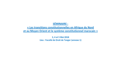 Les transitions constitutionnelles en Afrique du Nord et au Moyen Orient et le système constitutionnel marocain